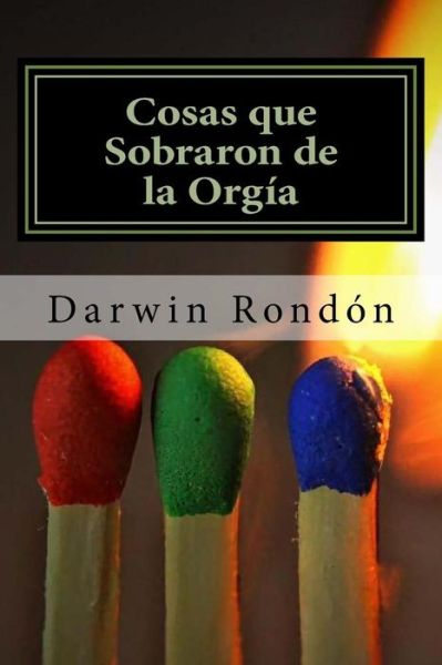 Cover for Darwin Rondon · Cosas Que Sobraron De La Orgia (Paperback Book) (2015)