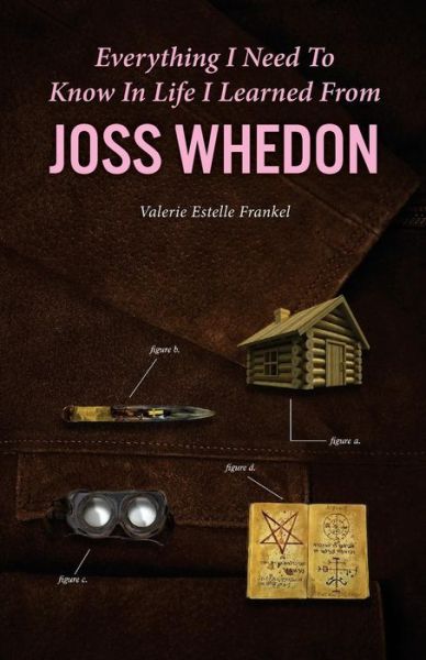 Cover for Valerie Estelle Frankel · Everything I Need to Know in Life I Learned from Joss Whedon (Paperback Book) (2016)