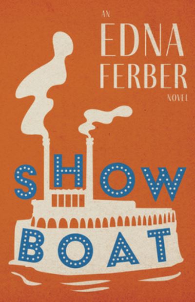 Cover for Edna Ferber · Show Boat - an Edna Ferber Novel; with an Introduction by Rogers Dickinson (Bok) (2022)