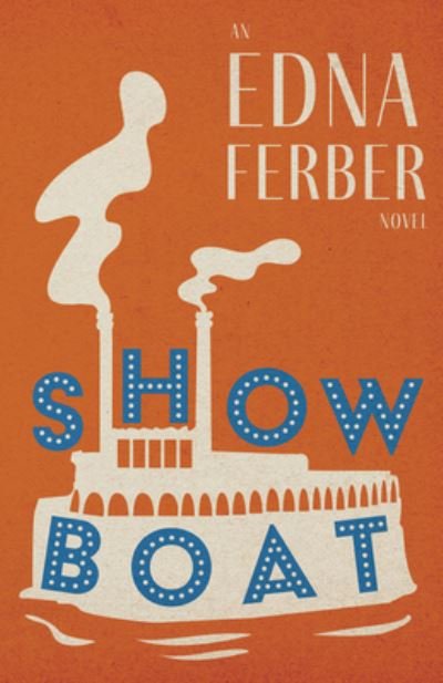 Cover for Edna Ferber · Show Boat - an Edna Ferber Novel; with an Introduction by Rogers Dickinson (Book) (2022)