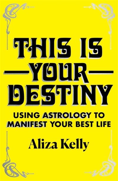 Cover for Aliza Kelly · This Is Your Destiny: Using Astrology to Manifest Your Best Life (Hardcover Book) (2021)