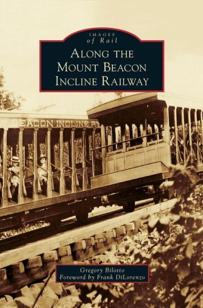 Cover for Gregory Bilotto · Along the Mount Beacon Incline Railway (Gebundenes Buch) (2015)