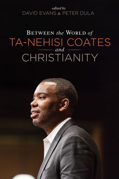 Between the world of Ta-Nehisi Coates and Christianity - - Books - Cascade Books - 9781532619441 - October 24, 2018