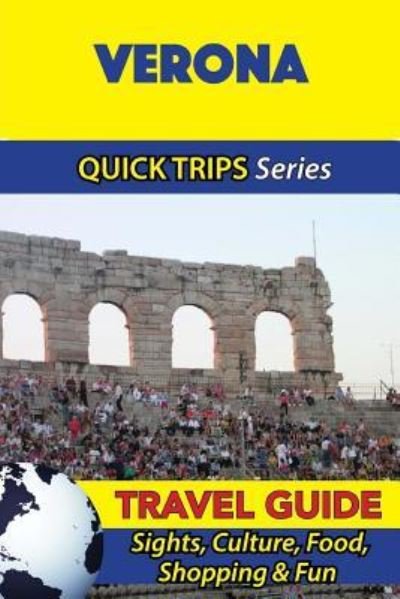Verona Travel Guide (Quick Trips Series) - Sara Coleman - Bøger - Createspace Independent Publishing Platf - 9781533050441 - 2. maj 2016