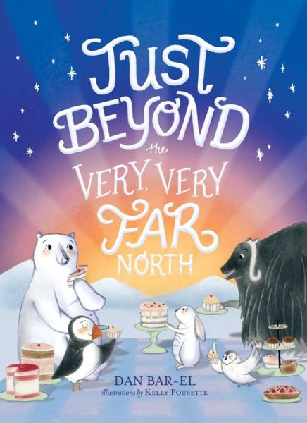 Cover for Dan Bar-El · Just Beyond the Very, Very Far North (Book) (2020)