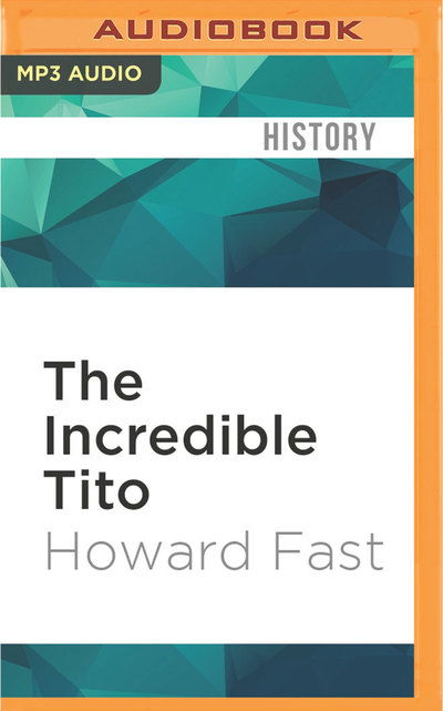 Incredible Tito, The - Howard Fast - Audio Book - Audible Studios on Brilliance Audio - 9781536640441 - February 21, 2017