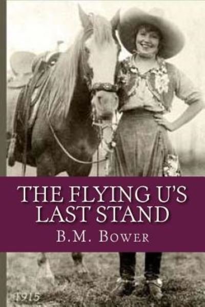 The Flying U's Last Stand - B M Bower - Książki - CreateSpace Independent Publishing Platf - 9781537304441 - 25 sierpnia 2016
