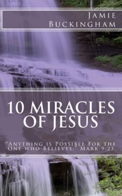 10 Miracles of Jesus - Jamie Buckingham - Książki - Createspace Independent Publishing Platf - 9781541363441 - 25 grudnia 1988