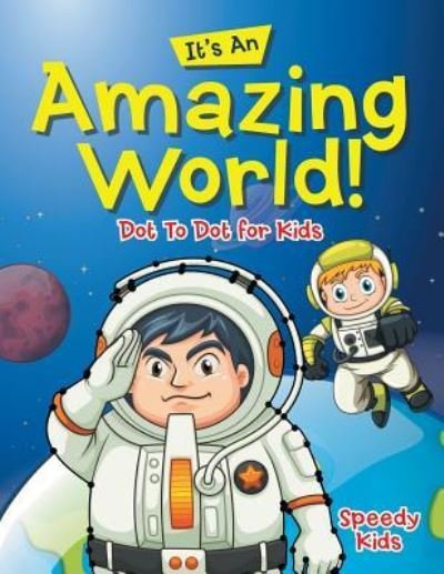 Cover for Speedy Kids · Its An Amazing World! Dot To Dot for Kids (Paperback Book) (2017)