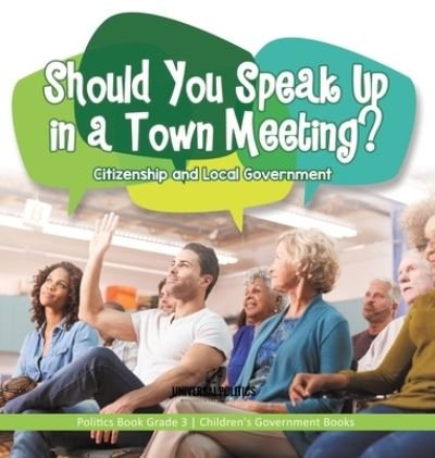 Cover for Universal Politics · Should You Speak Up in a Town Meeting? Citizenship and Local Government Politics Book Grade 3 Children's Government Books (Inbunden Bok) (2021)