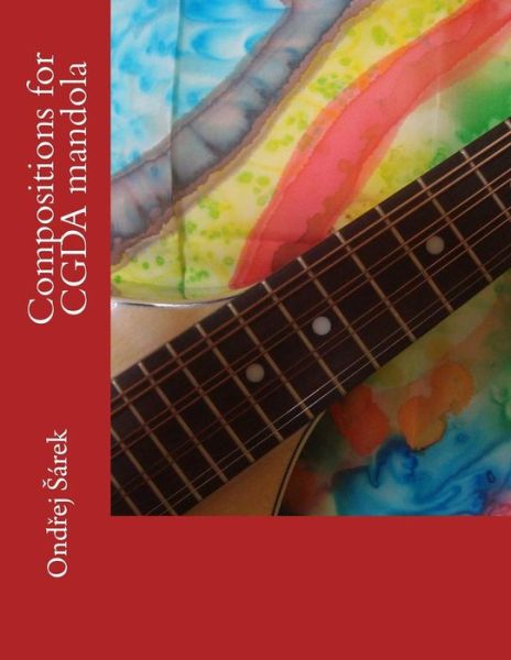 Compositions for CGDA mandola - Ondrej Sarek - Books - Createspace Independent Publishing Platf - 9781542465441 - January 10, 2017