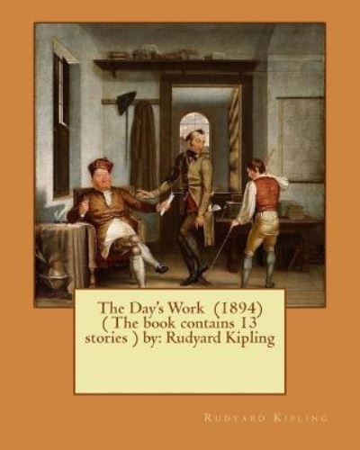 The Day's Work (1894) ( the Book Contains 13 Stories ) by - Rudyard Kipling - Livros - Createspace Independent Publishing Platf - 9781542650441 - 20 de janeiro de 2017