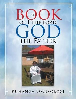 Cover for Ruhanga Omusobozi · The Book of I the Lord God the Father (Taschenbuch) (2017)
