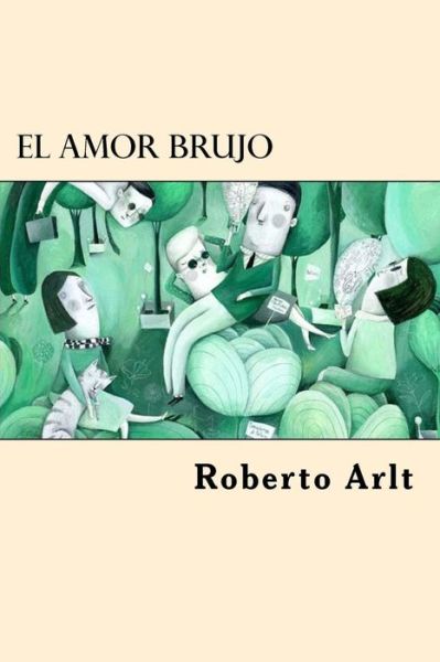 Cover for Roberto Arlt · El Amor Brujo (Paperback Book) [Spanish edition] (2017)