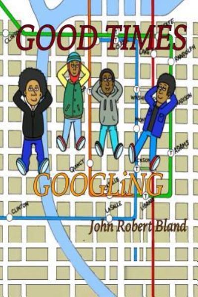 Good Times Googlingx - John Robert Bland - Bøger - Createspace Independent Publishing Platf - 9781546300441 - 27. marts 2017