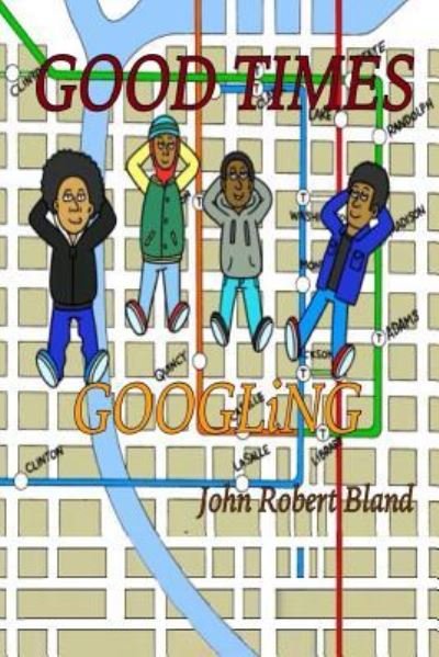 Cover for John Robert Bland · Good Times Googlingx (Taschenbuch) (2017)