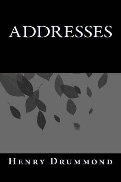 Addresses - Henry Drummond - Books - Createspace Independent Publishing Platf - 9781546818441 - May 20, 2017