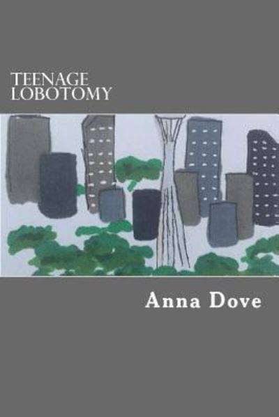 Cover for Anna L Dove · Teenage Lobotomy (Taschenbuch) (2017)