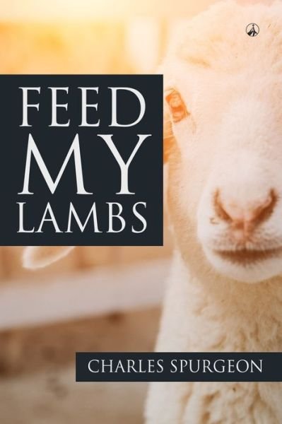 Cover for Charles Haddon Spurgeon · Feed My Lambs! (Paperback Book) (2017)