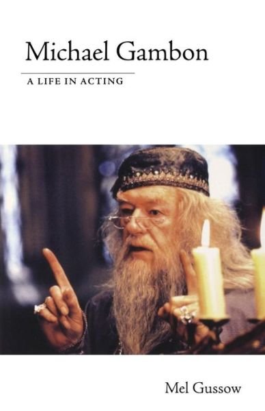 Cover for Mel Gussow · Michael Gambon: a Life in Acting (Paperback Book) (2005)