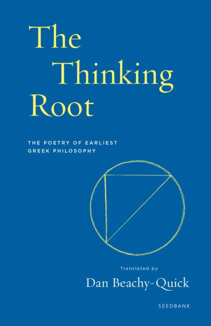 Cover for Dan Beachy-Quick · The Thinking Root: The Poetry of Earliest Greek Philosophy - Seedbank (Paperback Book) (2023)