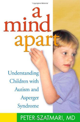 Cover for Szatmari, Peter (McMaster University, Canada) · A Mind Apart: Understanding Children with Autism and Asperger Syndrome (Paperback Book) (2004)