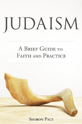 Cover for Sharon Pace · Judaism: a Brief Guide to Faith and Practice (Paperback Book) (2012)