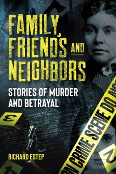 Cover for Richard Estep · Family, Friends and Neighbors: Stories of Murder and Betrayal (Paperback Book) (2024)