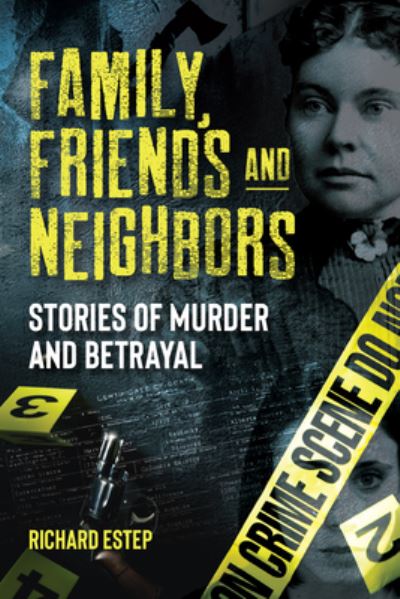 Cover for Richard Estep · Family, Friends and Neighbors: Stories of Murder and Betrayal (Pocketbok) (2024)