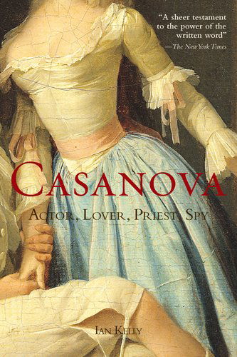 Cover for Ian Kelly · Casanova: Actor, Lover, Priest, Spy (Paperback Book) [Reprint edition] (2011)