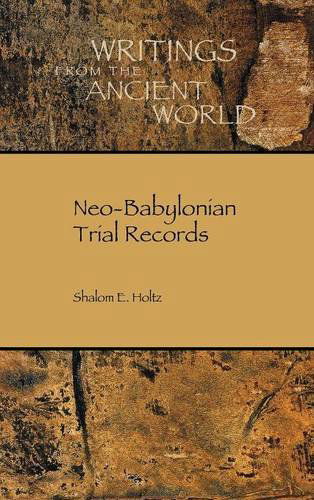 Cover for Shalom E Holtz · Neo-Babylonian Trial Records - Writings from the Ancient World (Hardcover Book) (2014)