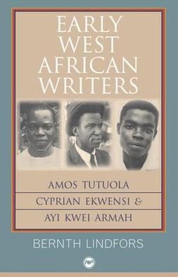 Cover for Bernth Lindfors · Early West African Writers: Amos Tutuola, Cyprian Ekwensi &amp; Ayi Kwei Armah (Paperback Book) (2010)
