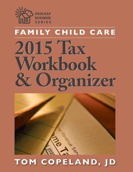 Family Child Care 2015 Tax Workbook and Organizer - Redlead Business Series - Tom Copeland - Książki - Redleaf Press - 9781605544441 - 2 lutego 2016