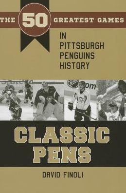 Cover for David Finoli · Classic Pens: The 50 Greatest Games in Pittsburgh Penguins History - Classic Sports (Hardcover Book) (2015)