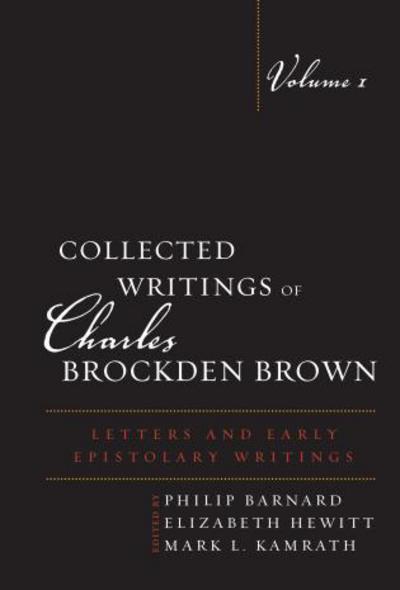 Cover for Philip Barnard · Collected Writings of Charles Brockden Brown: Letters and Early Epistolary Writings - Collected Writings of Charles Brockden Brown (Gebundenes Buch) (2013)