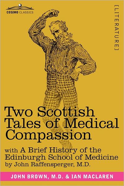 Cover for M.d. John Raffensperger · Two Scottish Tales of Medical Compassion: Rab and His Friends &amp; a Doctor of the Old School: with a History of the Edinburgh School of Medicine (Paperback Book) (2011)