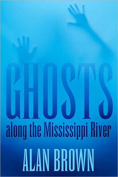 Cover for Alan Brown · Ghosts along the Mississippi River (Paperback Book) (2011)