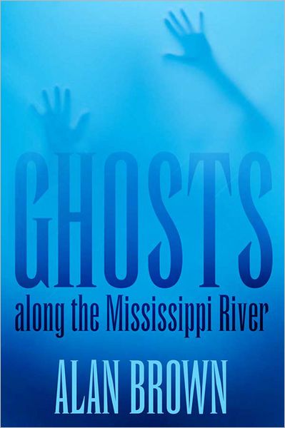 Cover for Alan Brown · Ghosts along the Mississippi River (Pocketbok) (2011)