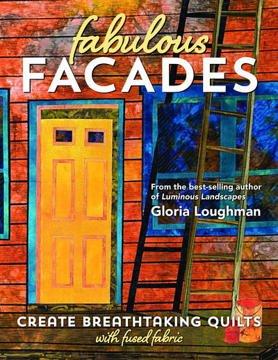 Cover for Gloria Loughman · Fabulous Facades: Create Breathtaking Quilts with Fused Fabric (Paperback Book) (2017)