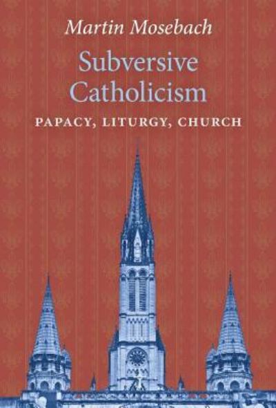 Cover for Martin Mosebach · Subversive Catholicism (Hardcover Book) (2019)