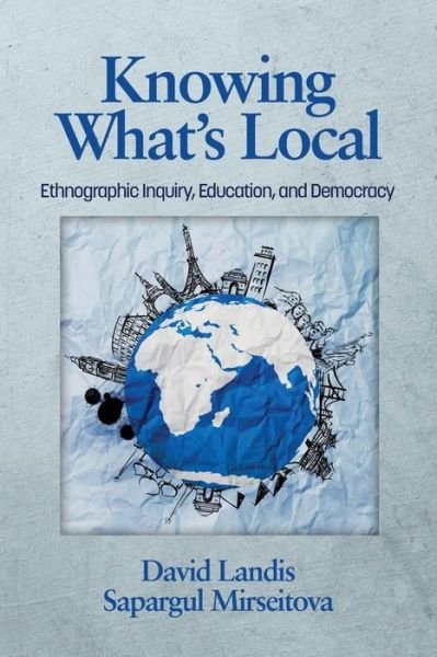 Cover for Sapargul Mirseitova · Knowing What's Local: Ethnographic Inquiry, Education and Democracy (Paperback Bog) (2014)