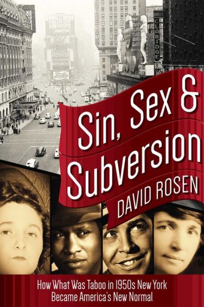 Cover for David Rosen · Sin, Sex &amp; Subversion: How What Was Taboo in 1950s New York Became America?s New Normal (Hardcover Book) (2016)