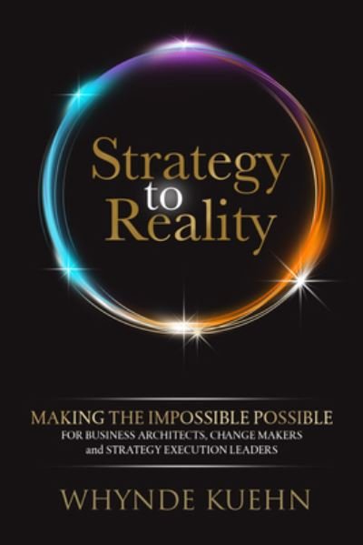 Cover for Whynde Kuehn · Strategy to Reality: Making the Impossible Possible for Business Architects, Change Makers and Strategy Execution Leaders (Paperback Book) (2022)