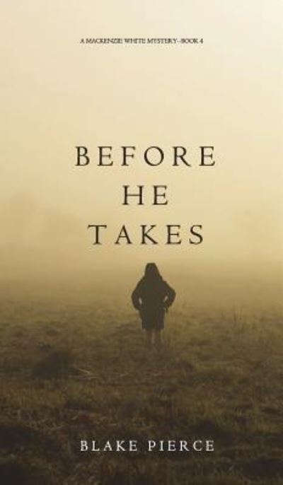 Cover for Blake Pierce · Before He Takes (a MacKenzie White Mystery-Book 4) (Hardcover Book) (2017)