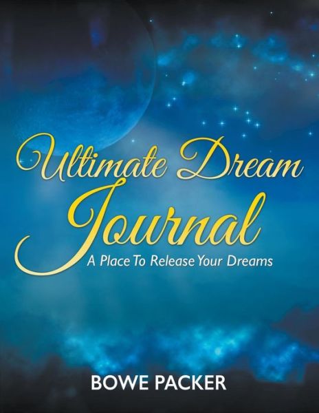 Cover for Bowe Packer · Ultimate Dream Journal: a Place to Release Your Dreams (Paperback Book) (2014)