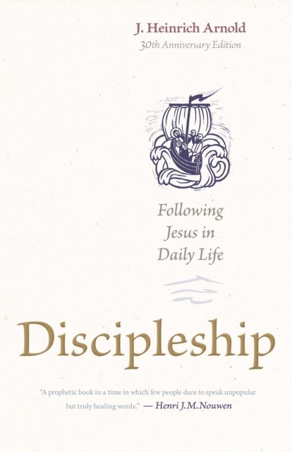 Cover for J. Heinrich Arnold · Discipleship: Following Jesus in Daily Life (30th Anniversary Edition) (Paperback Book) (2024)