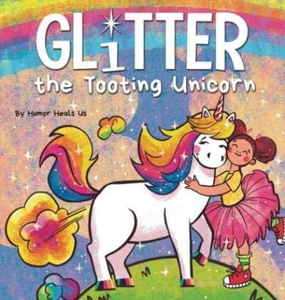 Cover for Humor Heals Us · Glitter the Tooting Unicorn (Hardcover Book) (2021)