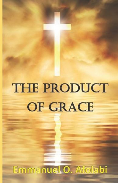 Cover for Emmanuel O. Afolabi · The Product of Grace (Paperback Book) (2021)