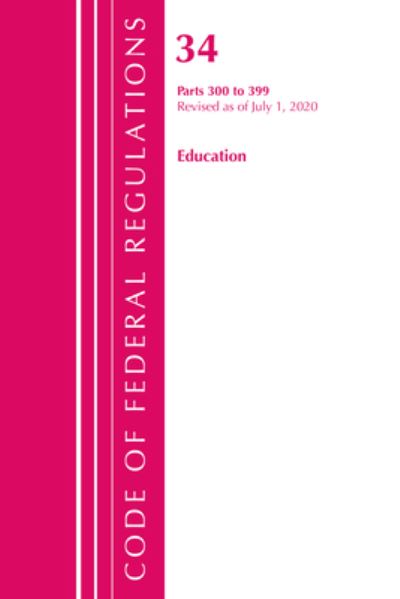 Cover for Office Of The Federal Register (U.S.) · Code of Federal Regulations, Title 34 Education 300-399, Revised as of July 1, 2020 - Code of Federal Regulations, Title 34 Education (Paperback Book) (2021)