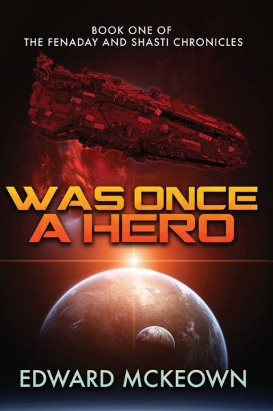 Was Once a Hero: Book One of the Fenaday and Shasti Chronicles - Edward F McKeown - Kirjat - Ad Astra - 9781645540441 - sunnuntai 3. toukokuuta 2020